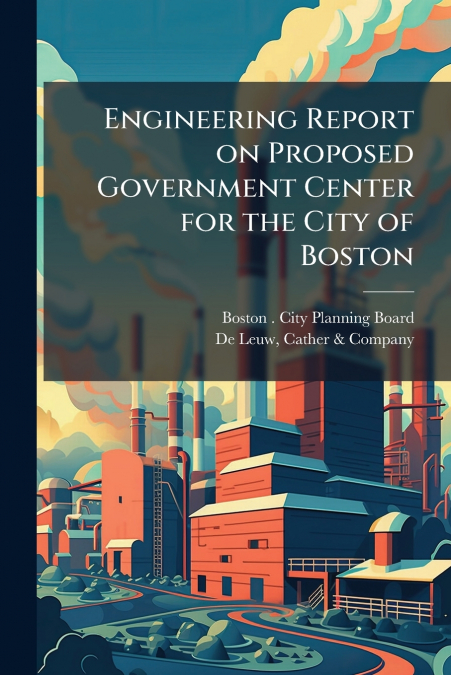 Engineering Report on Proposed Government Center for the City of Boston
