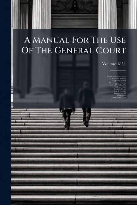 A Manual For The Use Of The General Court; Volume 1854