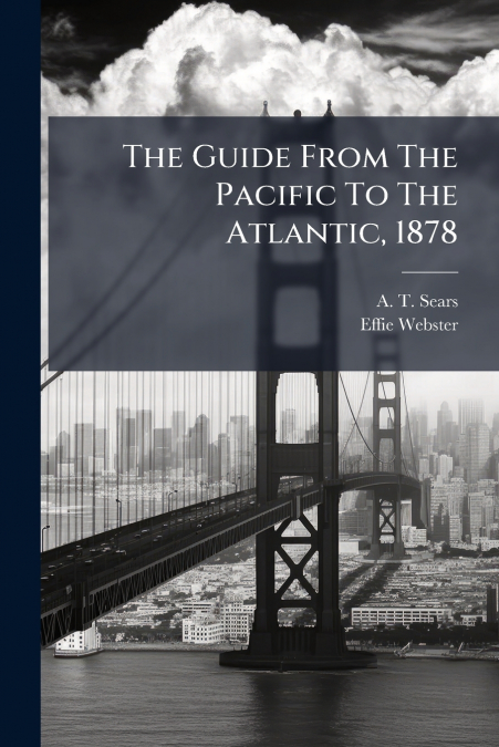 The Guide From The Pacific To The Atlantic, 1878