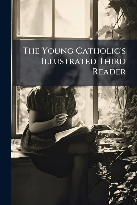 The Young Catholic’s Illustrated Third Reader