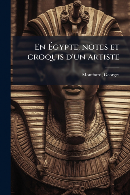 En Égypte; notes et croquis d’un artiste