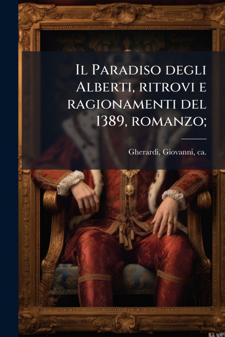 Il Paradiso degli Alberti, ritrovi e ragionamenti del 1389, romanzo;