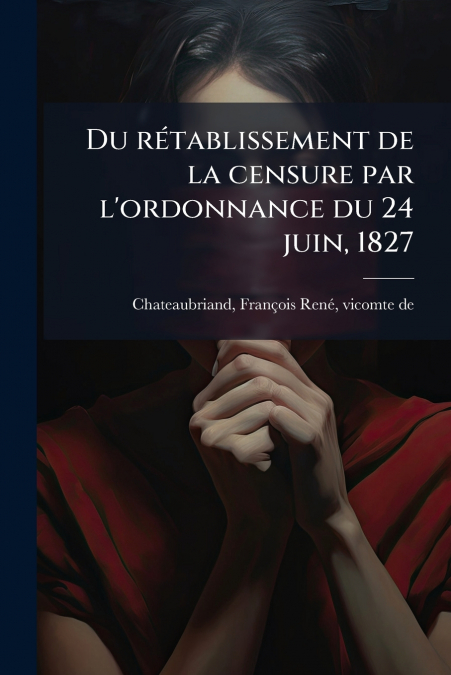 Du rétablissement de la censure par l’ordonnance du 24 juin, 1827
