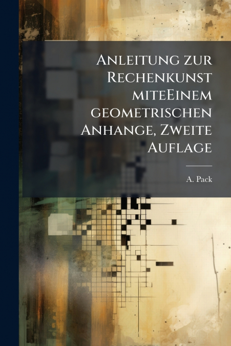 Anleitung zur Rechenkunst miteEinem geometrischen Anhange, Zweite Auflage