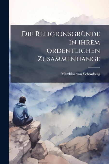Die Religionsgründe in ihrem ordentlichen Zusammenhange