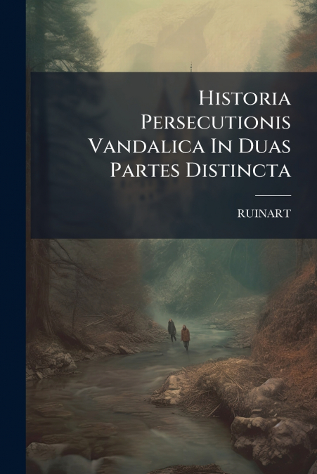Historia Persecutionis Vandalica In Duas Partes Distincta