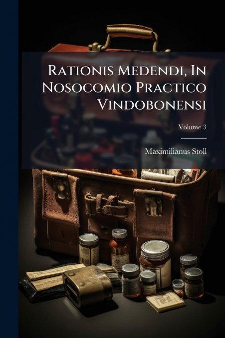 Rationis Medendi, In Nosocomio Practico Vindobonensi; Volume 3