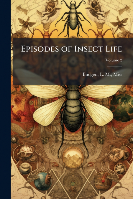 Episodes of Insect Life; Volume 2