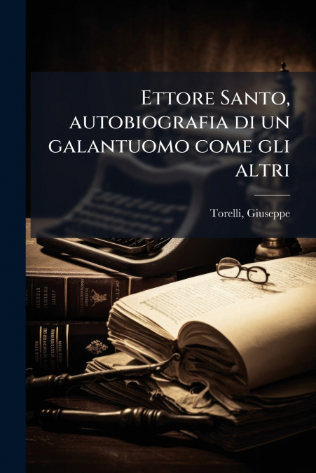 Ettore Santo, autobiografia di un galantuomo come gli altri