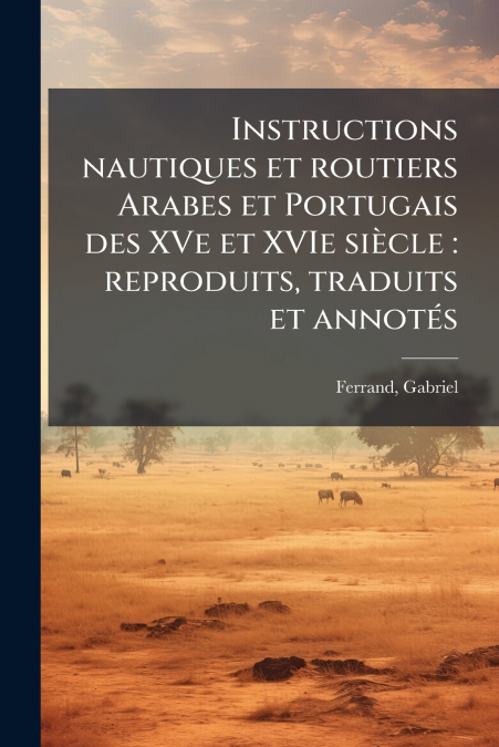Instructions nautiques et routiers Arabes et Portugais des XVe et XVIe siècle