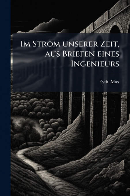 Im Strom unserer Zeit, aus Briefen eines Ingenieurs