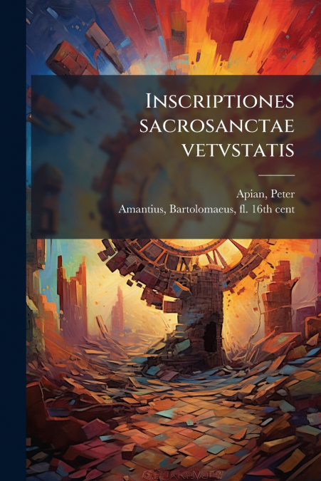 Inscriptiones sacrosanctae vetvstatis