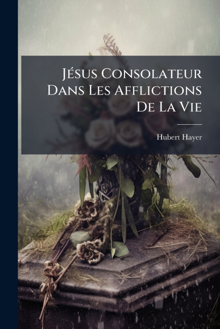 Jésus Consolateur Dans Les Afflictions De La Vie