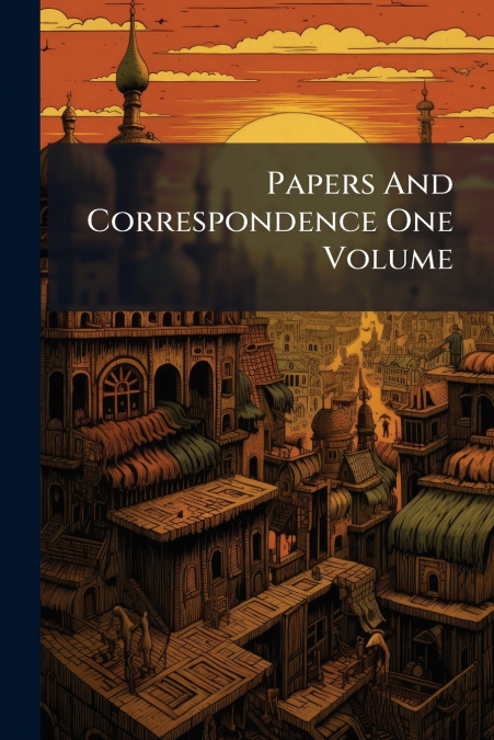 Papers And Correspondence One Volume