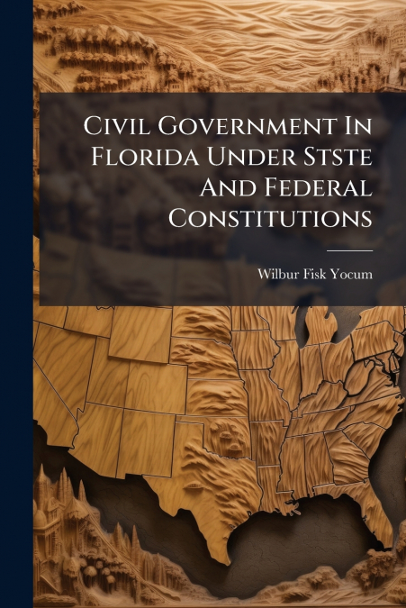 Civil Government In Florida Under Stste And Federal Constitutions