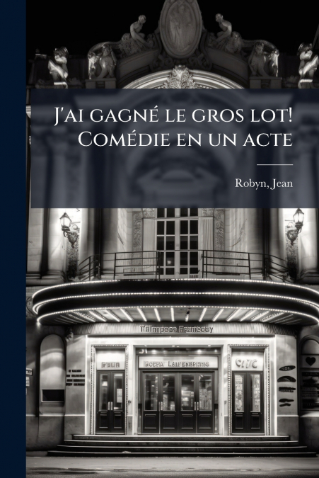 J’ai gagné le gros lot! Comédie en un acte