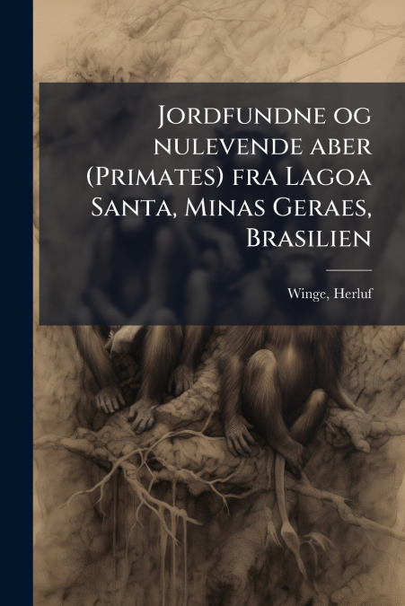 Jordfundne og nulevende aber (Primates) fra Lagoa Santa, Minas Geraes, Brasilien
