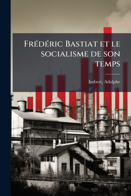 Frédéric Bastiat et le socialisme de son temps