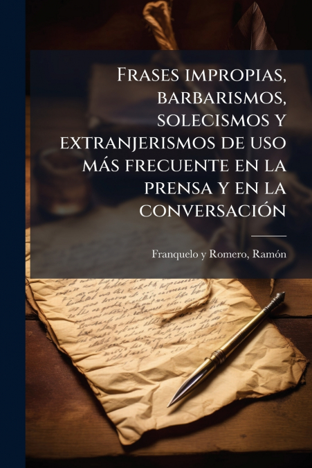 Frases impropias, barbarismos, solecismos y extranjerismos de uso más frecuente en la prensa y en la conversación
