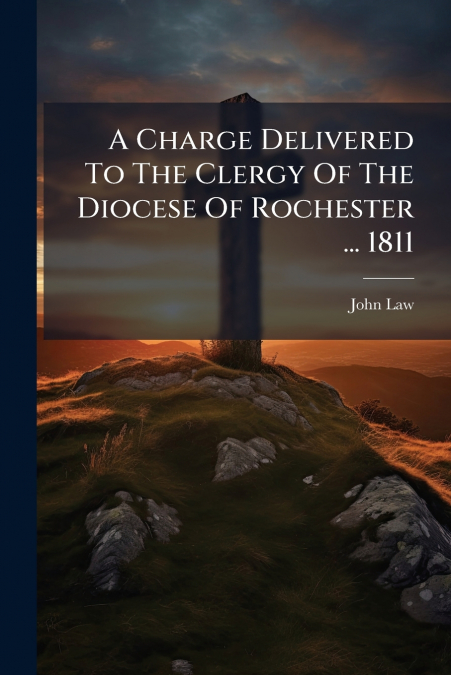 A Charge Delivered To The Clergy Of The Diocese Of Rochester ... 1811