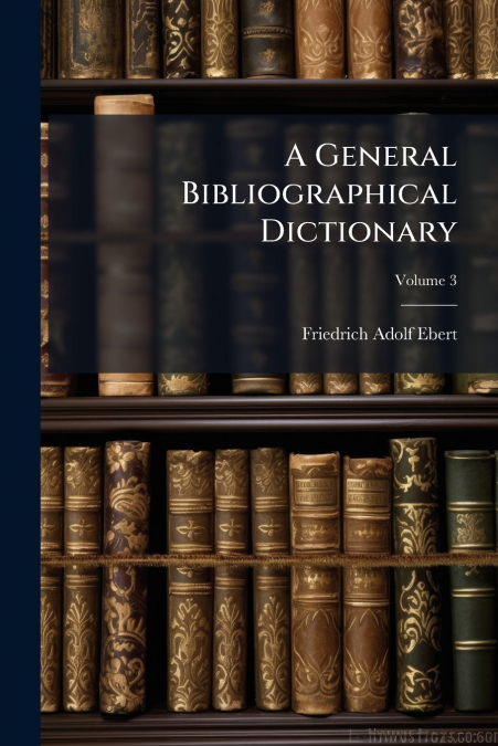 A General Bibliographical Dictionary; Volume 3