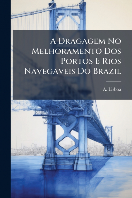 A Dragagem No Melhoramento Dos Portos E Rios Navegaveis Do Brazil