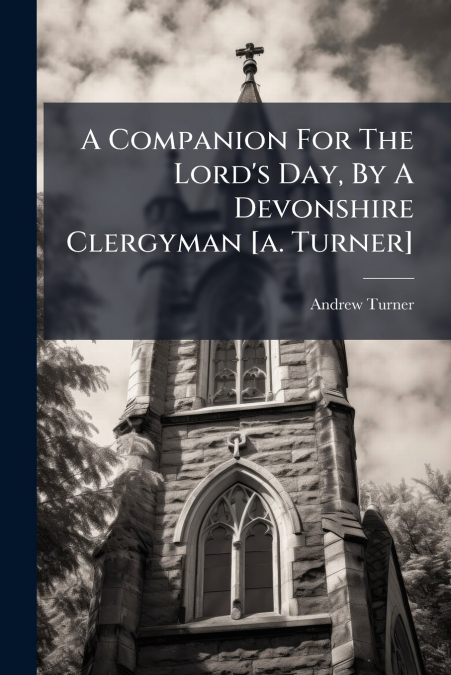 A Companion For The Lord’s Day, By A Devonshire Clergyman [a. Turner]