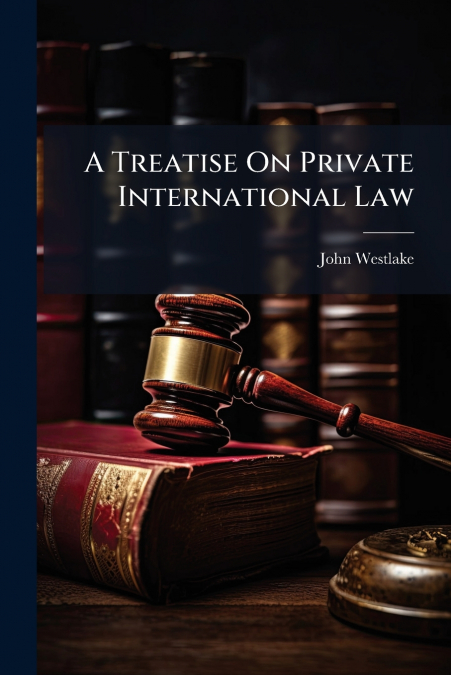 A Treatise On Private International Law