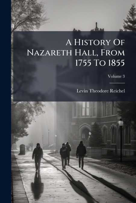 A History Of Nazareth Hall, From 1755 To 1855