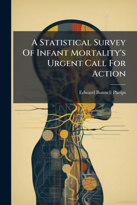 A Statistical Survey Of Infant Mortality’s Urgent Call For Action
