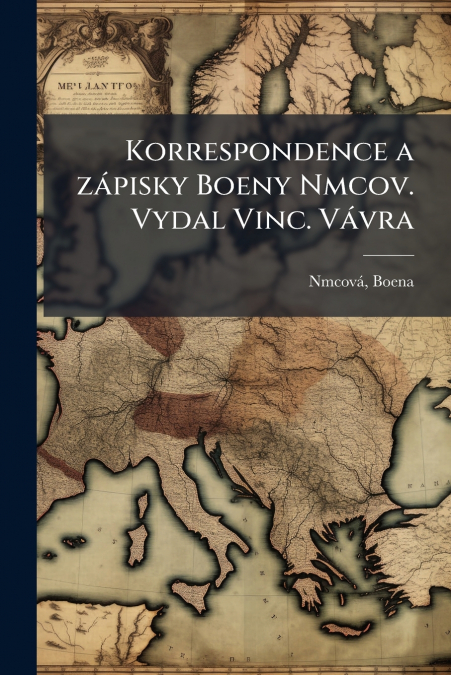 Korrespondence a zápisky Boeny Nmcov. Vydal Vinc. Vávra