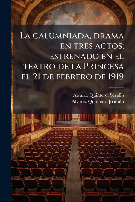 La calumniada, drama en tres actos; estrenado en el teatro de la Princesa el 21 de febrero de 1919
