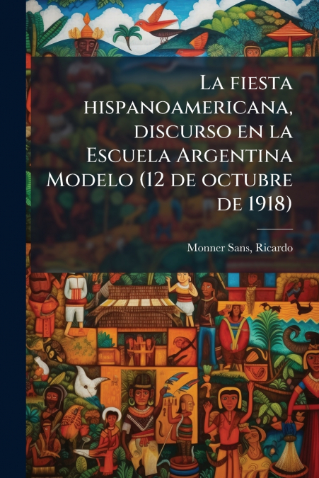 La fiesta hispanoamericana, discurso en la Escuela Argentina Modelo (12 de octubre de 1918)