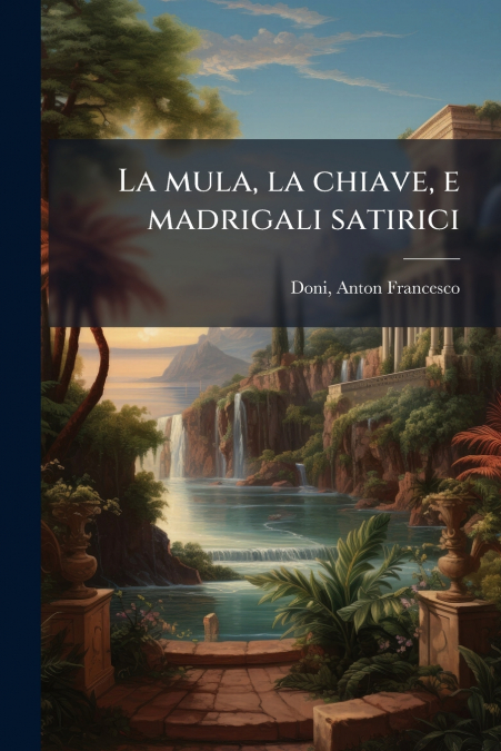 La mula, la chiave, e madrigali satirici