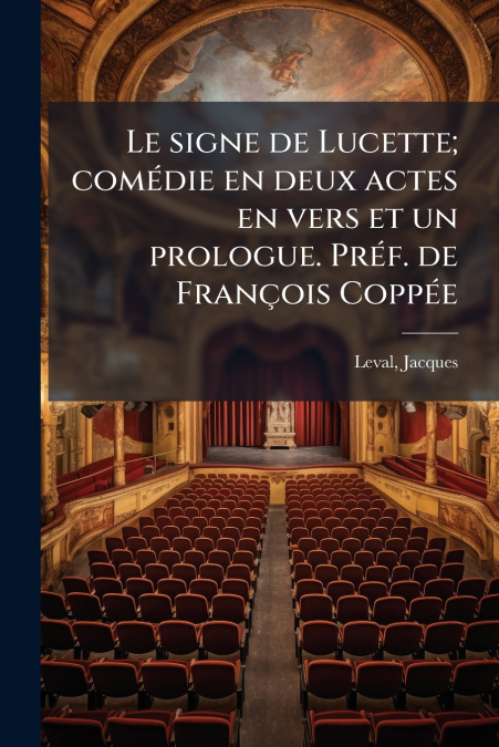 Le signe de Lucette; comédie en deux actes en vers et un prologue. Préf. de François Coppée