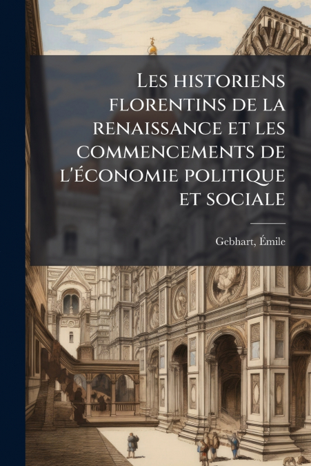 Les historiens florentins de la renaissance et les commencements de l’économie politique et sociale