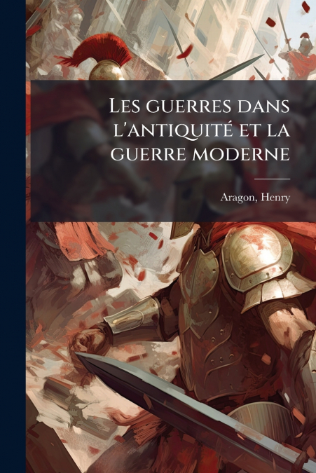 Les guerres dans l’antiquité et la guerre moderne