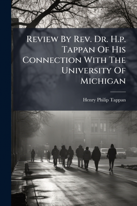 Review By Rev. Dr. H.p. Tappan Of His Connection With The University Of Michigan