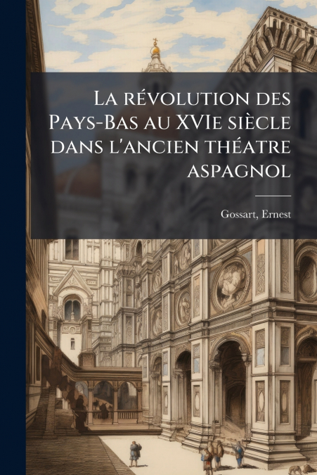 La révolution des Pays-Bas au XVIe siècle dans l’ancien théatre aspagnol