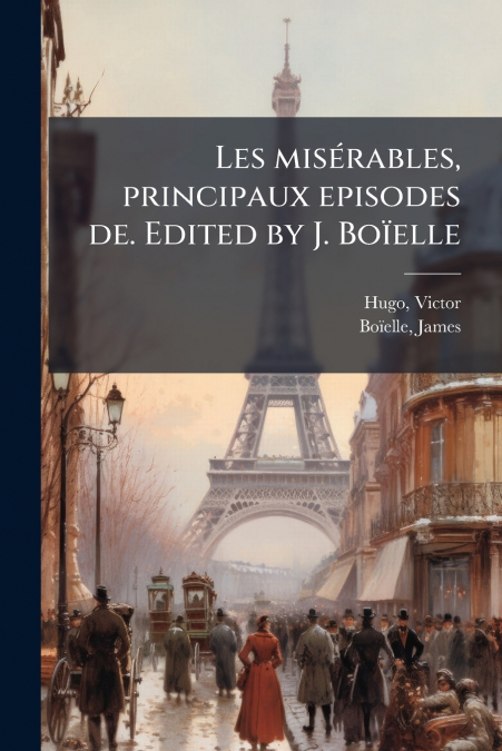 Les misérables, principaux episodes de. Edited by J. Boïelle