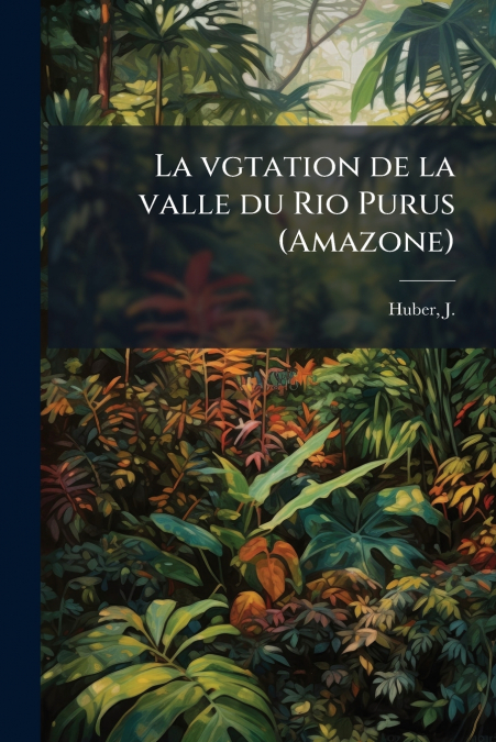 La vgtation de la valle du Rio Purus (Amazone)