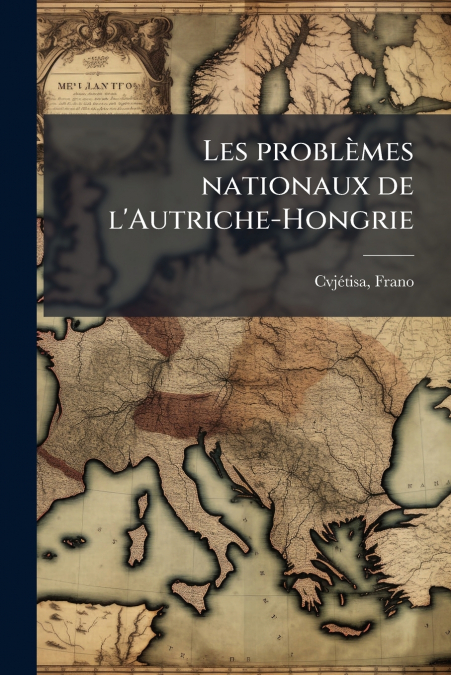 Les problèmes nationaux de l’Autriche-Hongrie