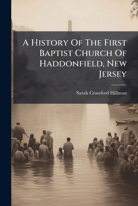A History Of The First Baptist Church Of Haddonfield, New Jersey