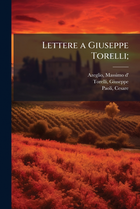 Lettere a Giuseppe Torelli;