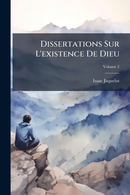 Dissertations Sur L’existence De Dieu; Volume 2