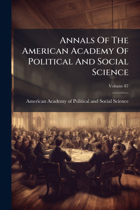 Annals Of The American Academy Of Political And Social Science; Volume 87