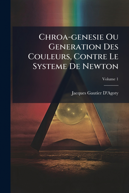 Chroa-genesie Ou Generation Des Couleurs, Contre Le Systeme De Newton