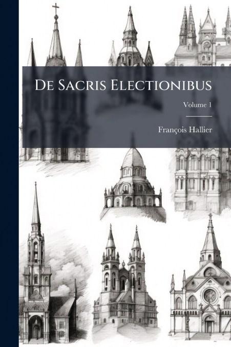De Sacris Electionibus; Volume 1