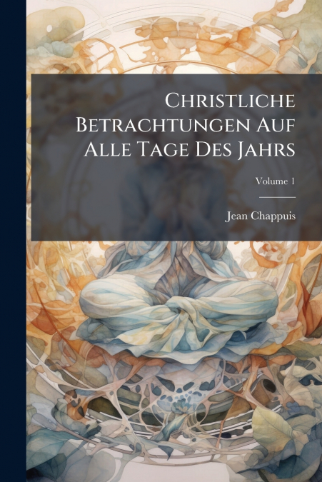 Christliche Betrachtungen Auf Alle Tage Des Jahrs