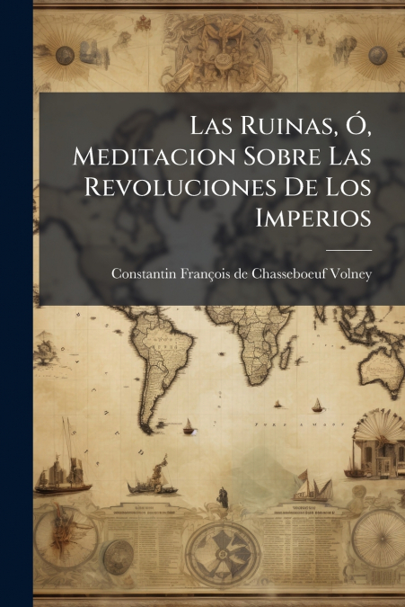 Las Ruinas, Ó, Meditacion Sobre Las Revoluciones De Los Imperios
